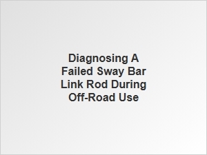 Common Signs of a Sway Bar Link Failure