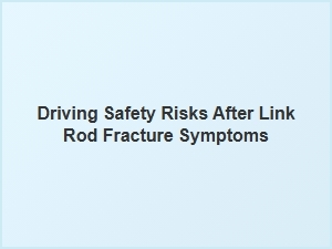 Diagnosing Symptoms of a Broken Link Rod