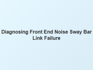 Isolating the Clicking Noise From Sway Bar Link Failure
